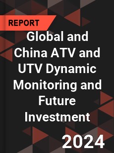 Global and China ATV and UTV Dynamic Monitoring and Future Investment Report