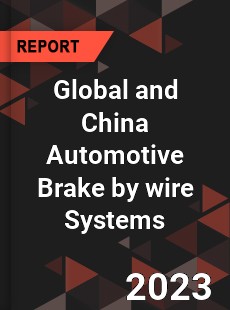 Global and China Automotive Brake by wire Systems Industry