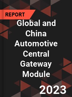 Global and China Automotive Central Gateway Module Industry