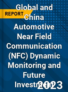 Global and China Automotive Near Field Communication Dynamic Monitoring and Future Investment Report