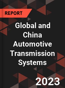 Global and China Automotive Transmission Systems Industry