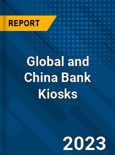 Global and China Bank Kiosks Industry