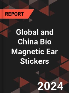 Global and China Bio Magnetic Ear Stickers Industry