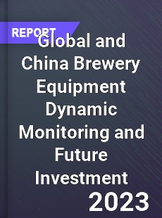 Global and China Brewery Equipment Dynamic Monitoring and Future Investment Report