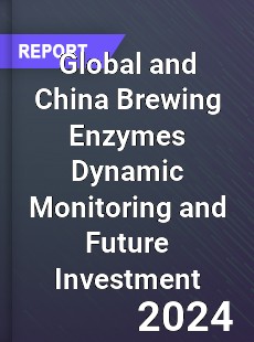 Global and China Brewing Enzymes Dynamic Monitoring and Future Investment Report