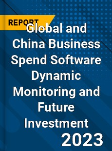 Global and China Business Spend Software Dynamic Monitoring and Future Investment Report