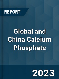 Global and China Calcium Phosphate Industry