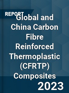 Global and China Carbon Fibre Reinforced Thermoplastic Composites Industry