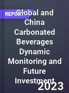 Global and China Carbonated Beverages Dynamic Monitoring and Future Investment Report