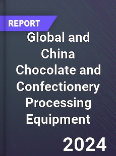 Global and China Chocolate and Confectionery Processing Equipment Industry