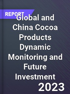 Global and China Cocoa Products Dynamic Monitoring and Future Investment Report