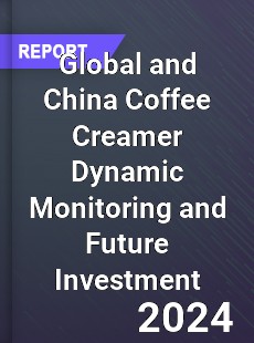 Global and China Coffee Creamer Dynamic Monitoring and Future Investment Report