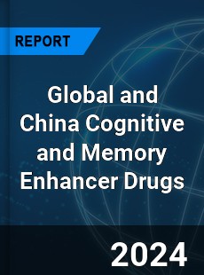 Global and China Cognitive and Memory Enhancer Drugs Industry