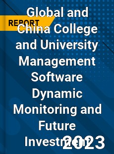 Global and China College and University Management Software Dynamic Monitoring and Future Investment Report