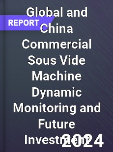 Global and China Commercial Sous Vide Machine Dynamic Monitoring and Future Investment Report