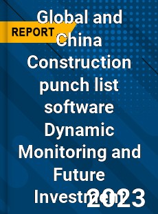 Global and China Construction punch list software Dynamic Monitoring and Future Investment Report