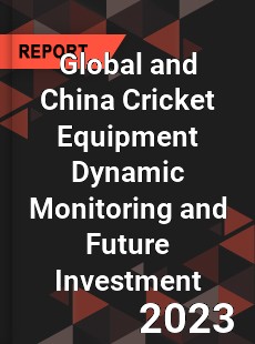 Global and China Cricket Equipment Dynamic Monitoring and Future Investment Report