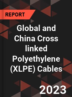 Global and China Cross linked Polyethylene Cables Industry