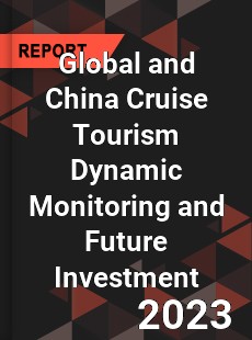 Global and China Cruise Tourism Dynamic Monitoring and Future Investment Report