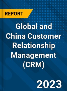 Global and China Customer Relationship Management Industry