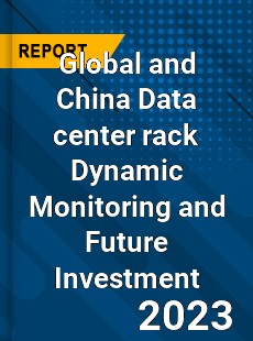 Global and China Data center rack Dynamic Monitoring and Future Investment Report