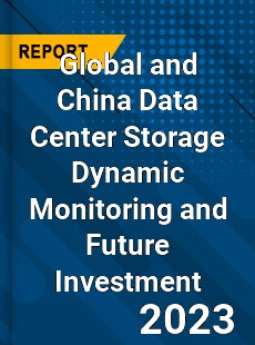 Global and China Data Center Storage Dynamic Monitoring and Future Investment Report