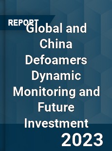 Global and China Defoamers Dynamic Monitoring and Future Investment Report