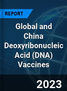 Global and China Deoxyribonucleic Acid Vaccines Industry