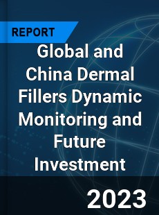 Global and China Dermal Fillers Dynamic Monitoring and Future Investment Report