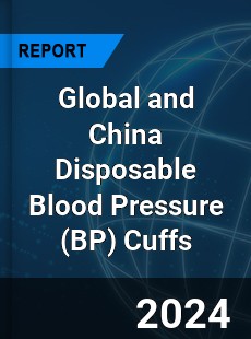 Global and China Disposable Blood Pressure Cuffs Industry