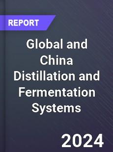 Global and China Distillation and Fermentation Systems Industry