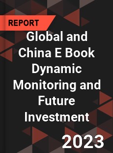 Global and China E Book Dynamic Monitoring and Future Investment Report