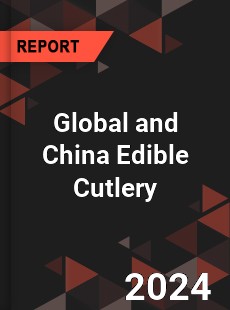 Global and China Edible Cutlery Industry