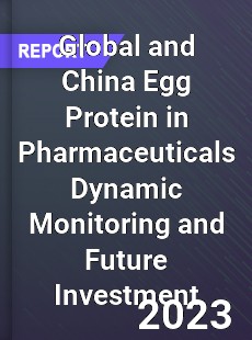 Global and China Egg Protein in Pharmaceuticals Dynamic Monitoring and Future Investment Report