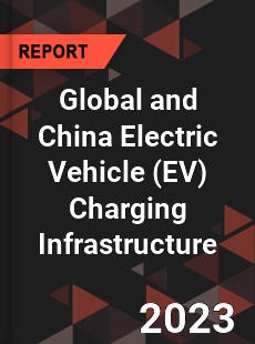 Global and China Electric Vehicle Charging Infrastructure Industry