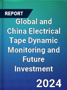 Global and China Electrical Tape Dynamic Monitoring and Future Investment Report