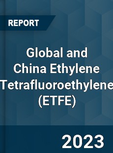 Global and China Ethylene Tetrafluoroethylene Industry