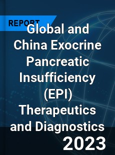 Global and China Exocrine Pancreatic Insufficiency Therapeutics and Diagnostics Industry