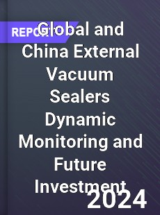 Global and China External Vacuum Sealers Dynamic Monitoring and Future Investment Report