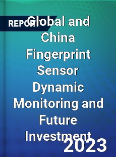 Global and China Fingerprint Sensor Dynamic Monitoring and Future Investment Report