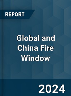 Global and China Fire Window Industry