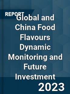 Global and China Food Flavours Dynamic Monitoring and Future Investment Report