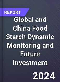 Global and China Food Starch Dynamic Monitoring and Future Investment Report