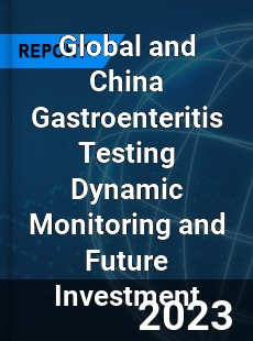 Global and China Gastroenteritis Testing Dynamic Monitoring and Future Investment Report