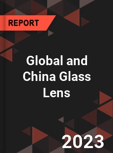 Global and China Glass Lens Industry