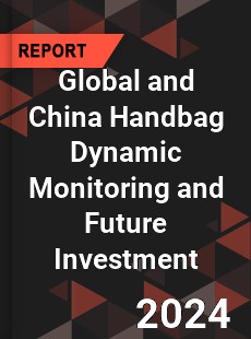 Global and China Handbag Dynamic Monitoring and Future Investment Report