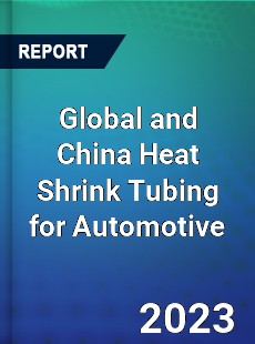 Global and China Heat Shrink Tubing for Automotive Industry