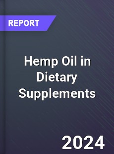 Global and China Hemp Oil in Dietary Supplements Dynamic Monitoring and Future Investment Report