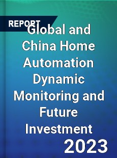 Global and China Home Automation Dynamic Monitoring and Future Investment Report