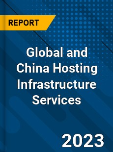 Global and China Hosting Infrastructure Services Industry